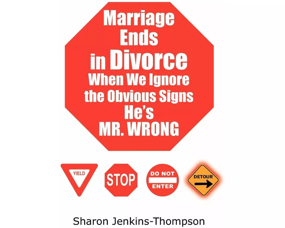 Marriage Ends in Divorce When We Ignore the Obvious Signs He's Mr. Wrong