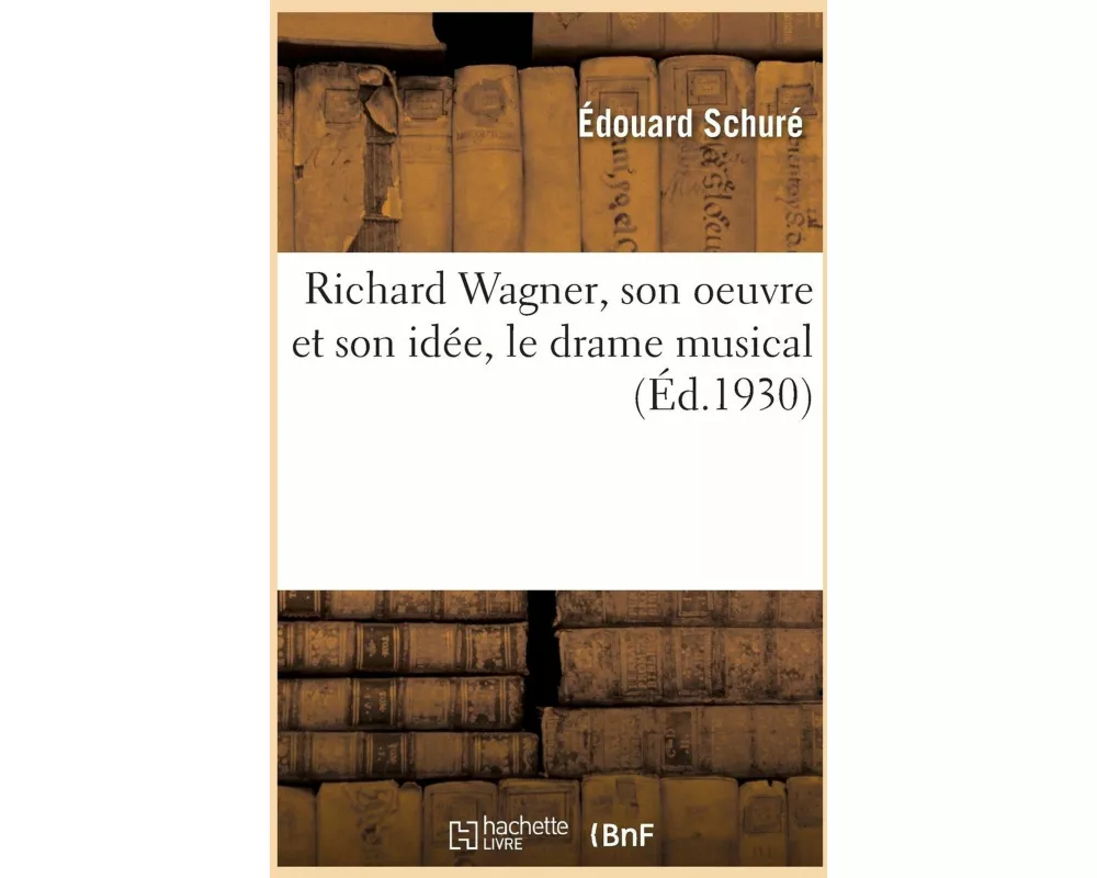 Richard Wagner, Son Oeuvre Et Son Idée, Le Drame Musical