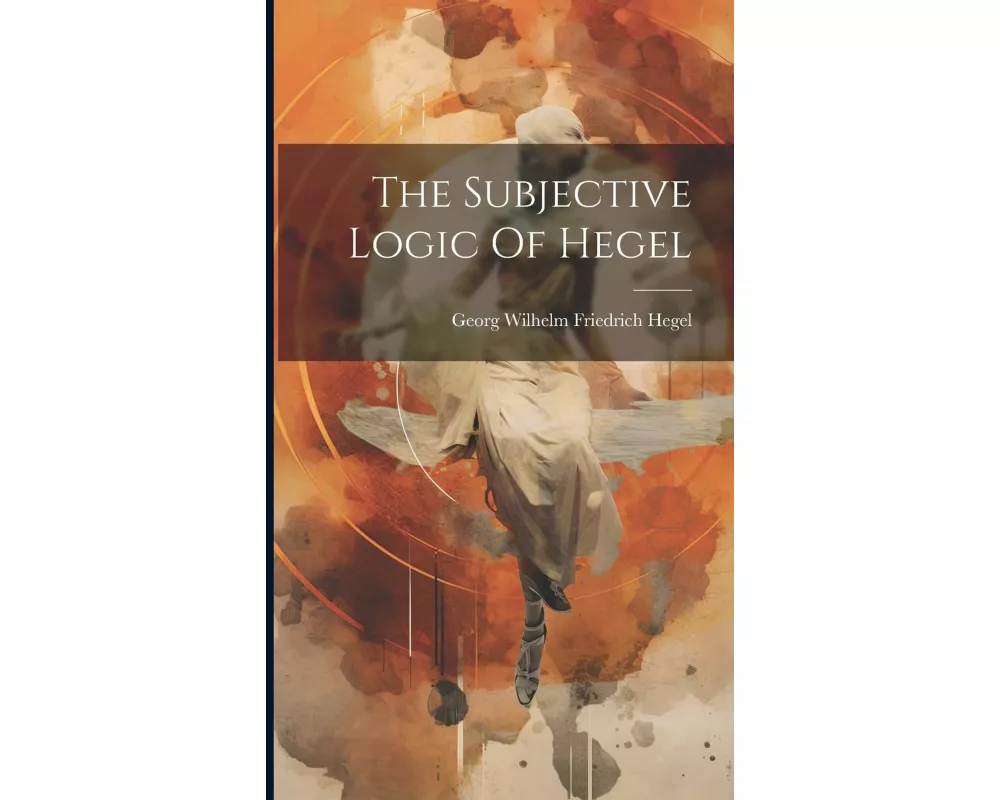 The Subjective Logic Of Hegel