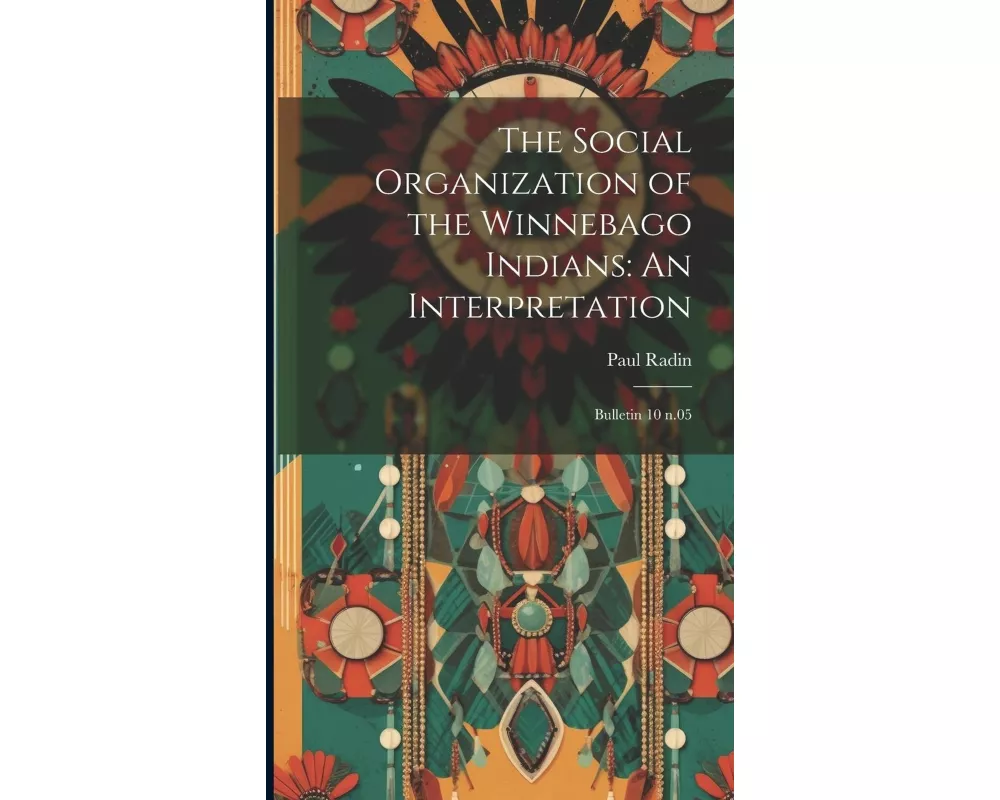 The Social Organization of the Winnebago Indians: An Interpretation: Bulletin 10 n.05