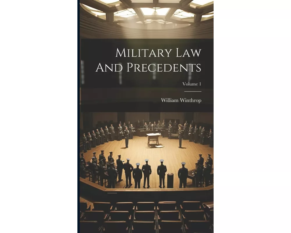 Military Law And Precedents; Volume 1