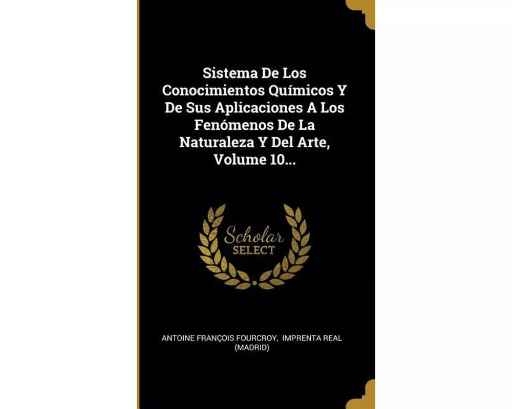 Sistema De Los Conocimientos Químicos Y De Sus Aplicaciones A Los Fenómenos De La Naturaleza Y Del Arte, Volume 10
