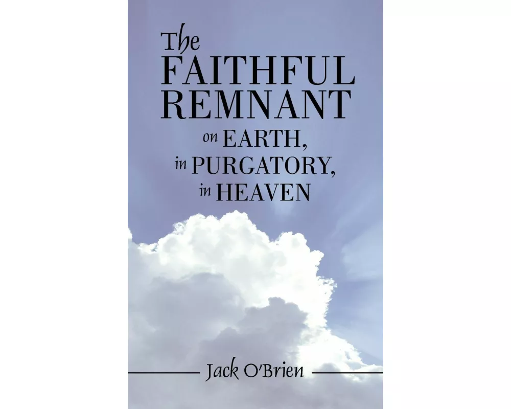 The Faithful Remnant on Earth, in Purgatory, in Heaven