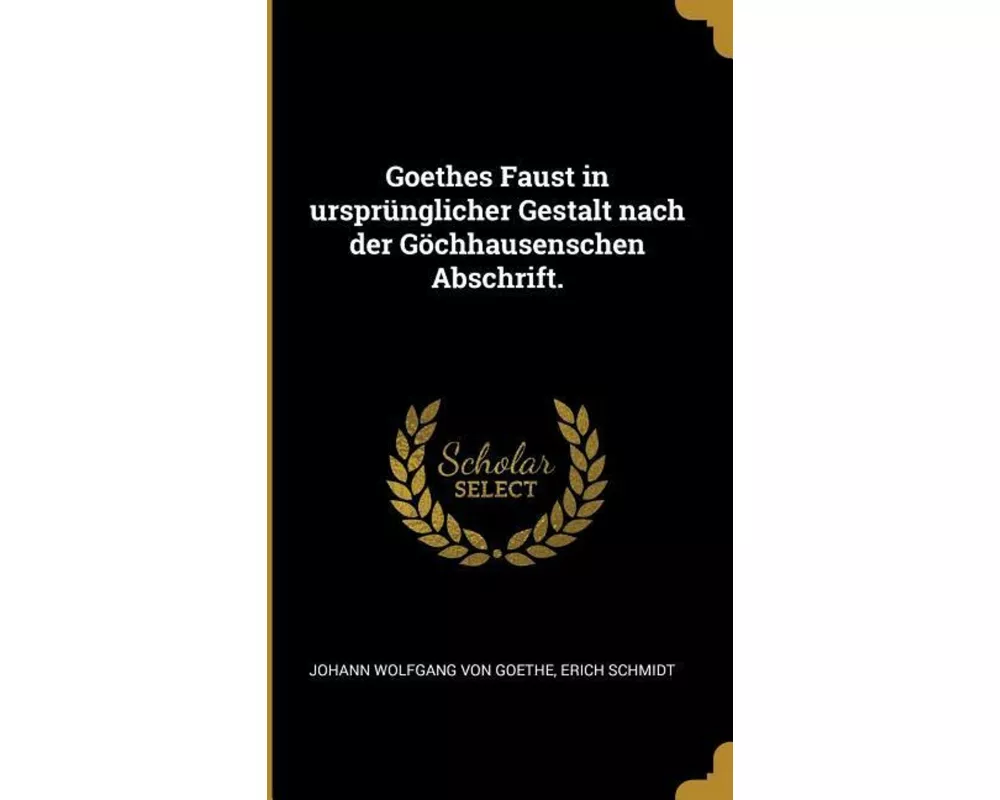 Goethes Faust in ursprünglicher Gestalt nach der Göchhausenschen Abschrift