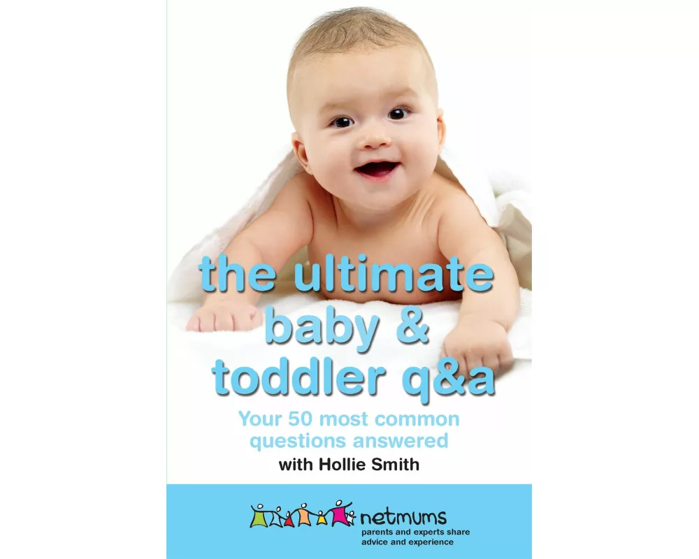 The Ultimate Baby & Toddler Q&A