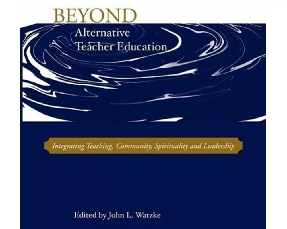 Beyond Alternative Teacher Education