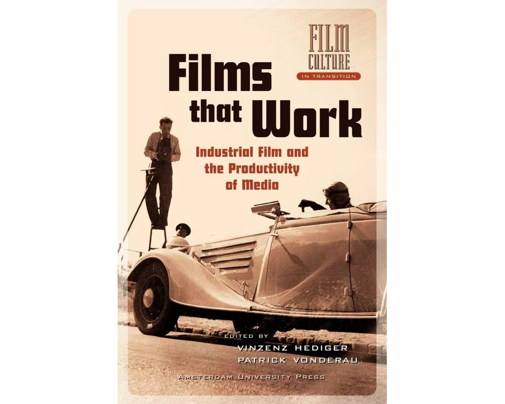 Films that Work. Industrial Film and the Productivity of Media