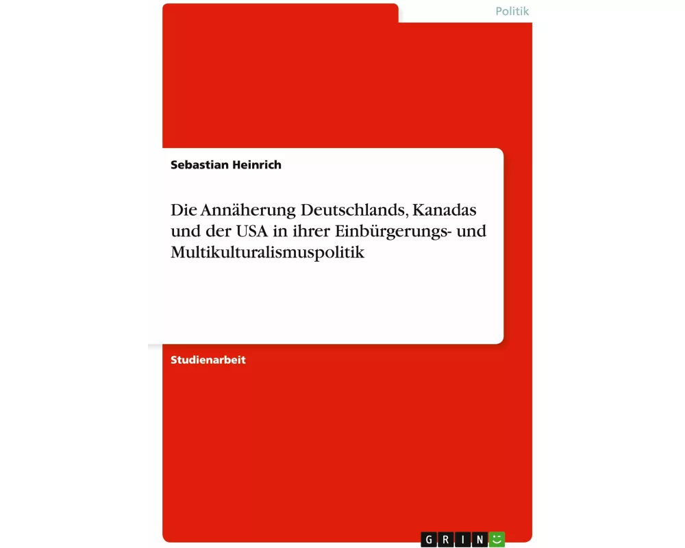 Die Annäherung Deutschlands, Kanadas und der USA in ihrer Einbürgerungs- und Multikulturalismuspolitik