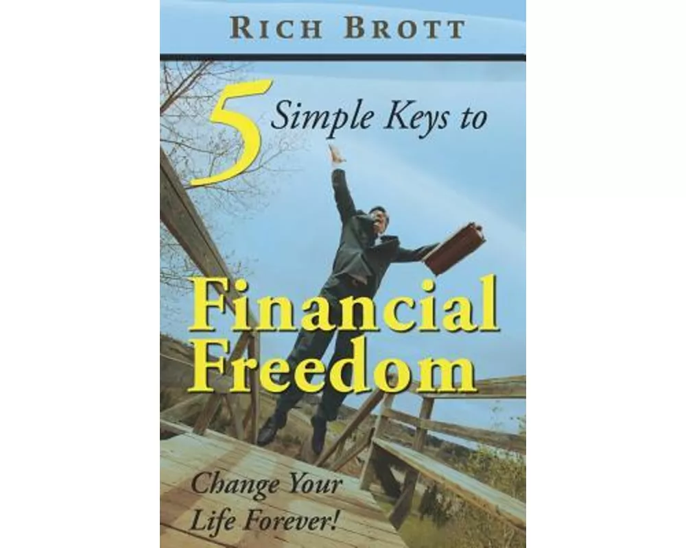 5 Simple Keys to Financial Freedom: Change Your Life Forever!