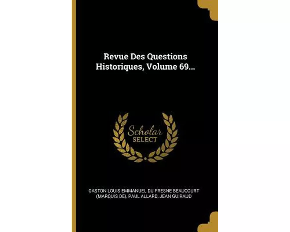 Revue Des Questions Historiques, Volume 69