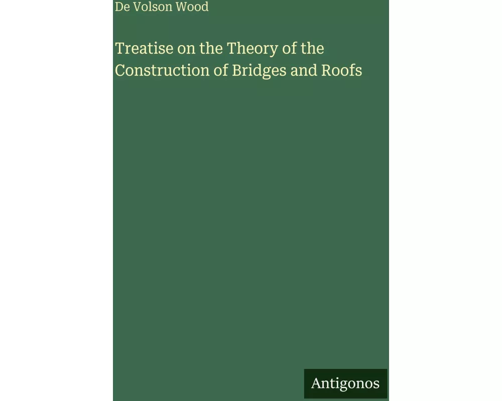 Treatise on the Theory of the Construction of Bridges and Roofs
