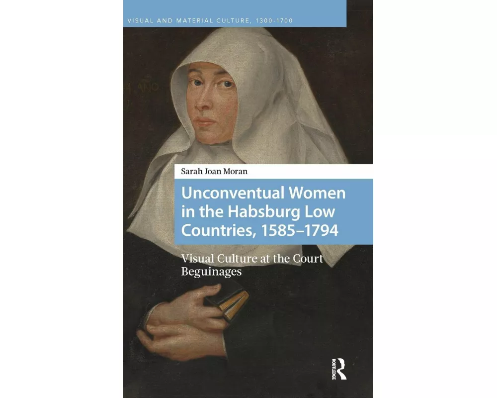 Unconventual Women in the Habsburg Low Countries, 1585-1794
