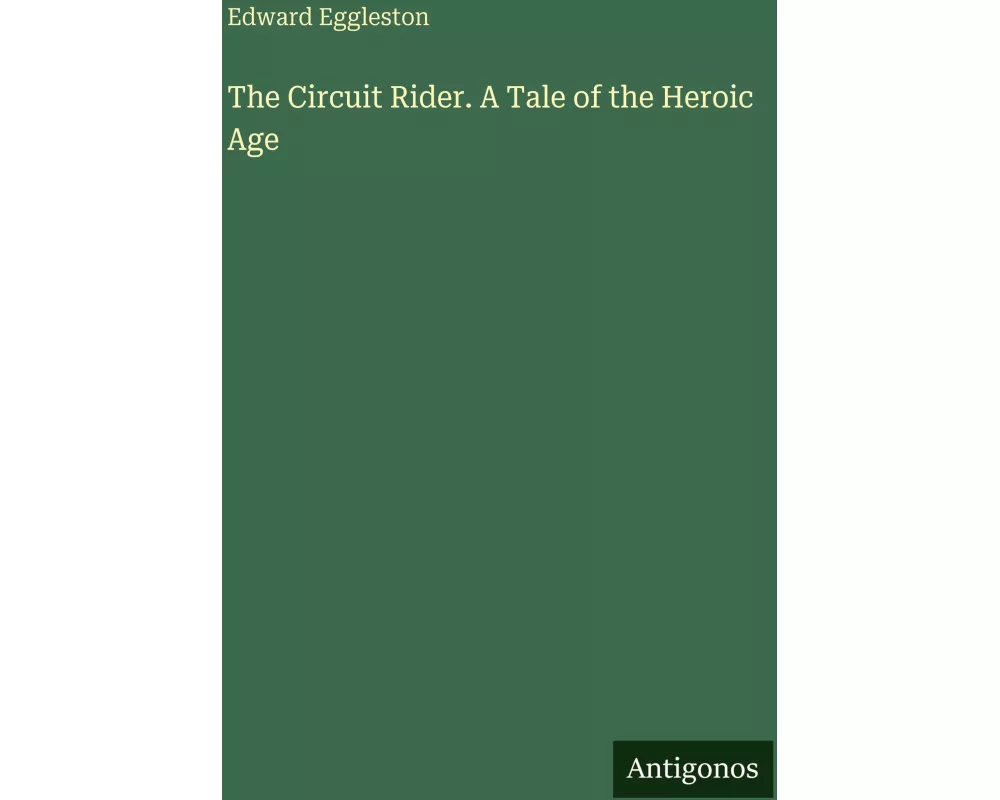 The Circuit Rider. A Tale of the Heroic Age