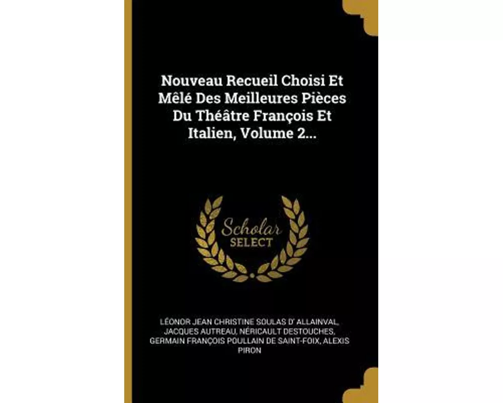 Nouveau Recueil Choisi Et Mêlé Des Meilleures Pièces Du Théâtre François Et Italien, Volume 2