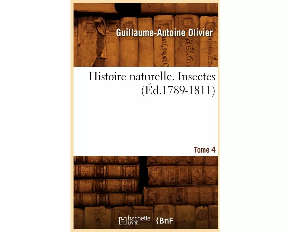 Histoire Naturelle. Insectes. Tome 4 (Éd.1789-1811)