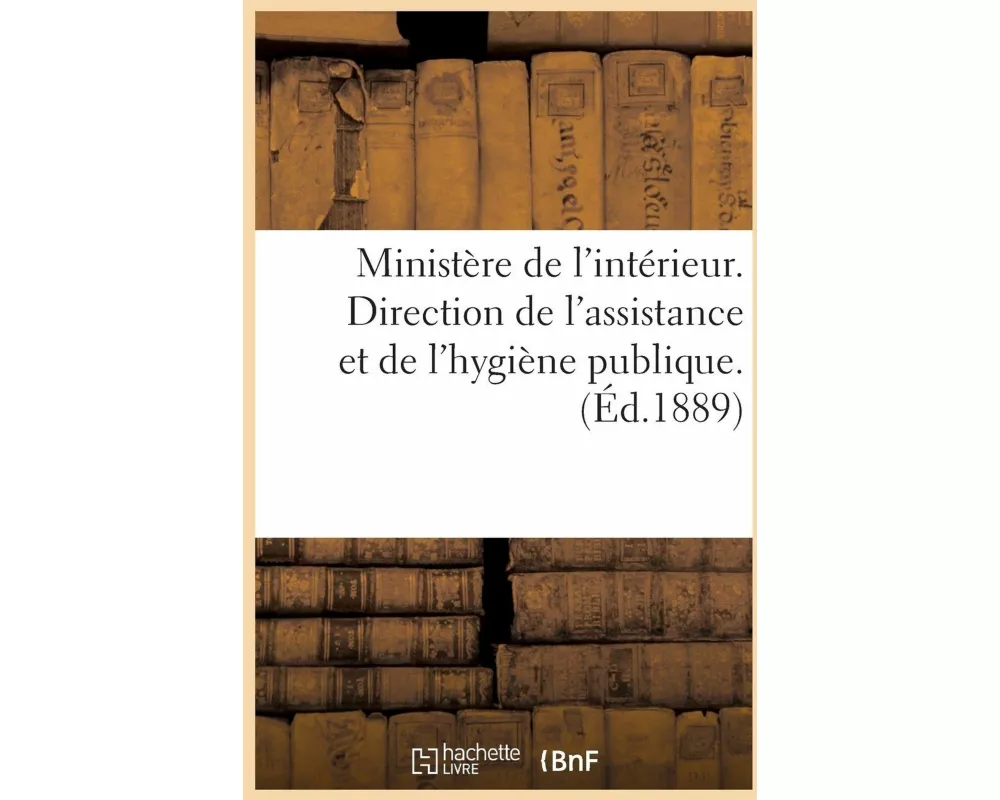 Ministère de l'Intérieur. Direction de l'Assistance Et de l'Hygiène Publique. Bureau de