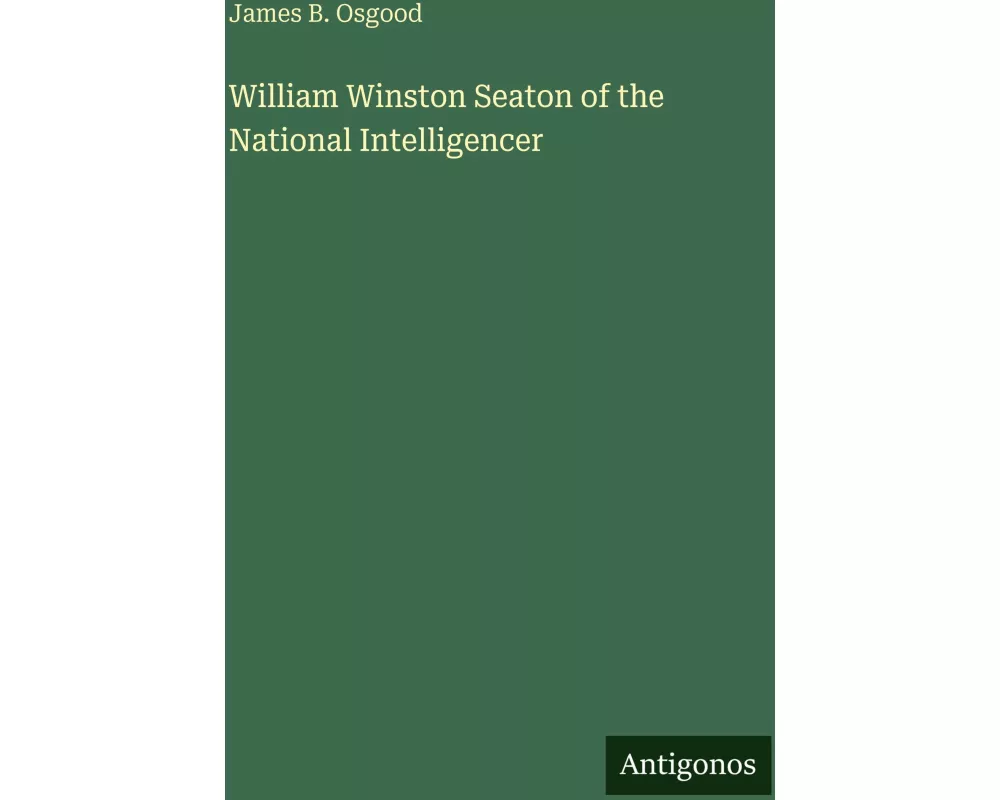 William Winston Seaton of the National Intelligencer