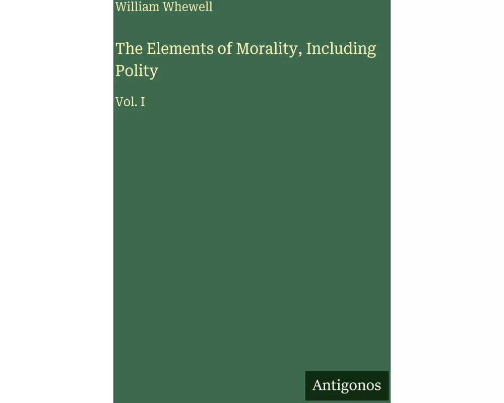 The Elements of Morality, Including Polity