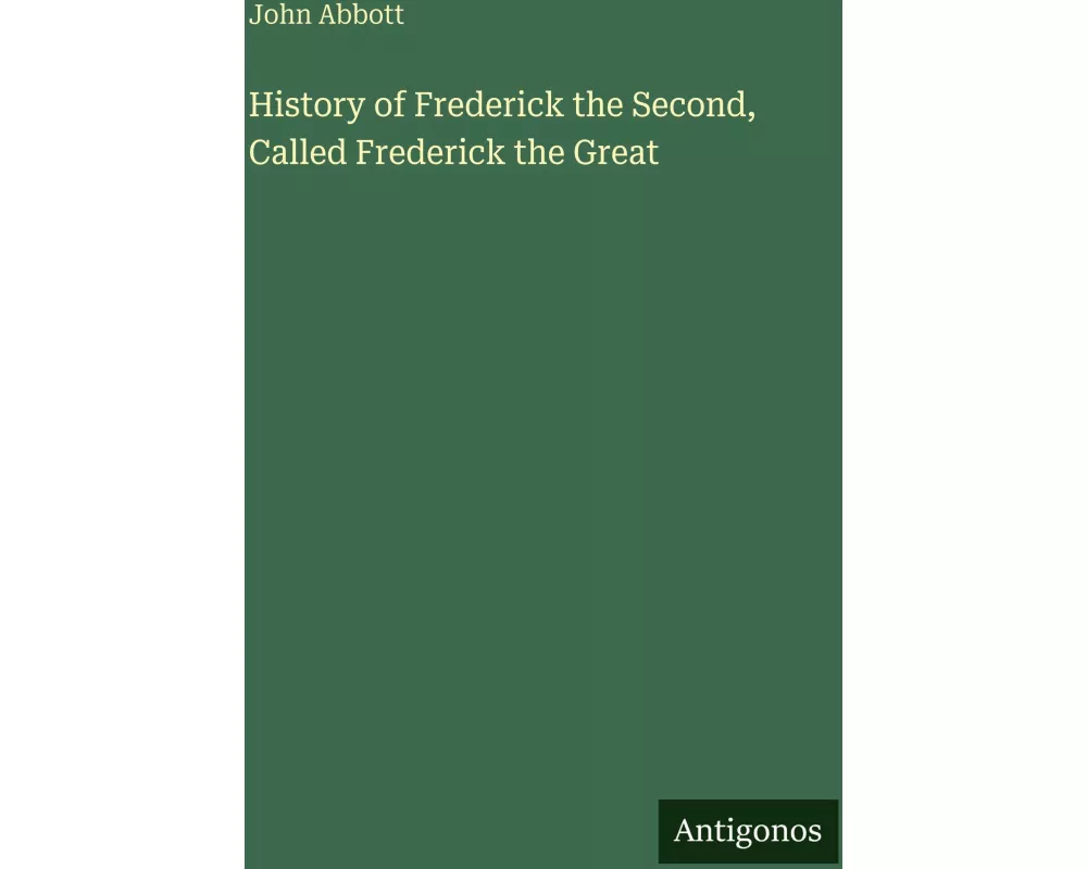 History of Frederick the Second, Called Frederick the Great