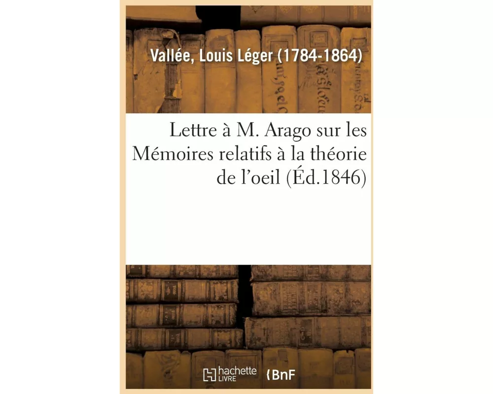 Lettre à M. Arago sur les Mémoires relatifs à la théorie de l'oeil