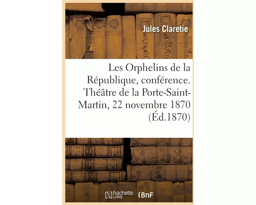 Les Orphelins de la République, Conférence. Théâtre de la Porte-Saint-Martin, 22 Novembre 1870
