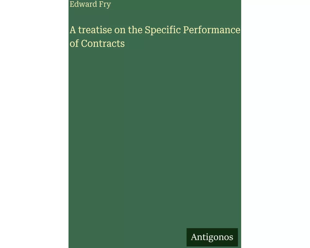 A treatise on the Specific Performance of Contracts