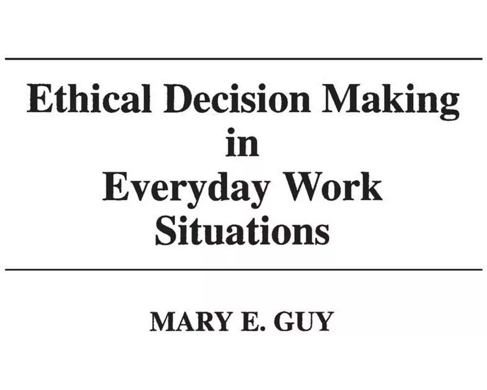 Ethical Decision Making in Everyday Work Situations