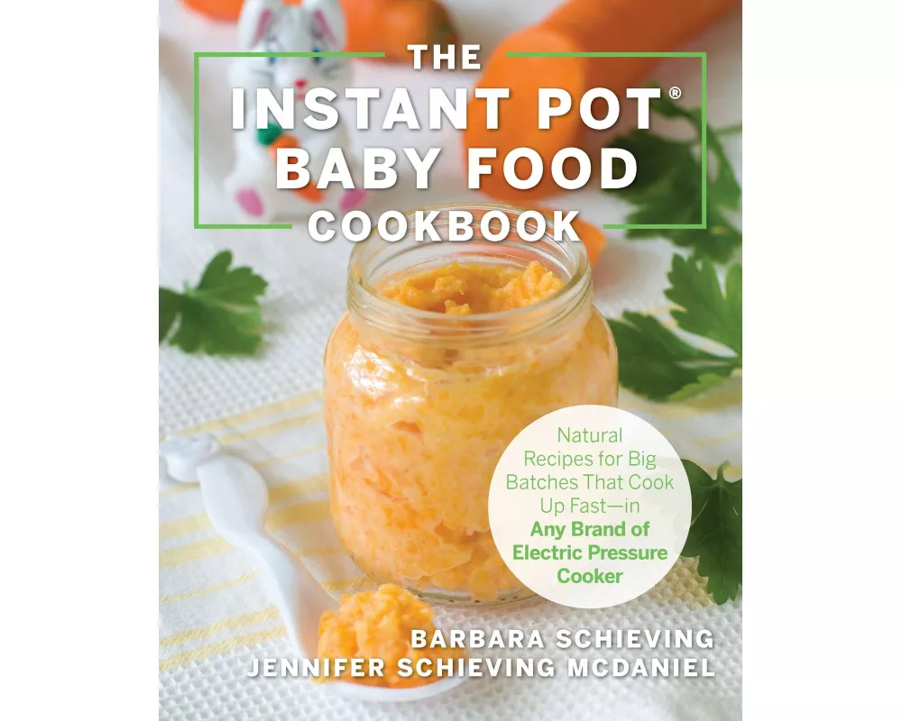 The Instant Pot Baby Food Cookbook