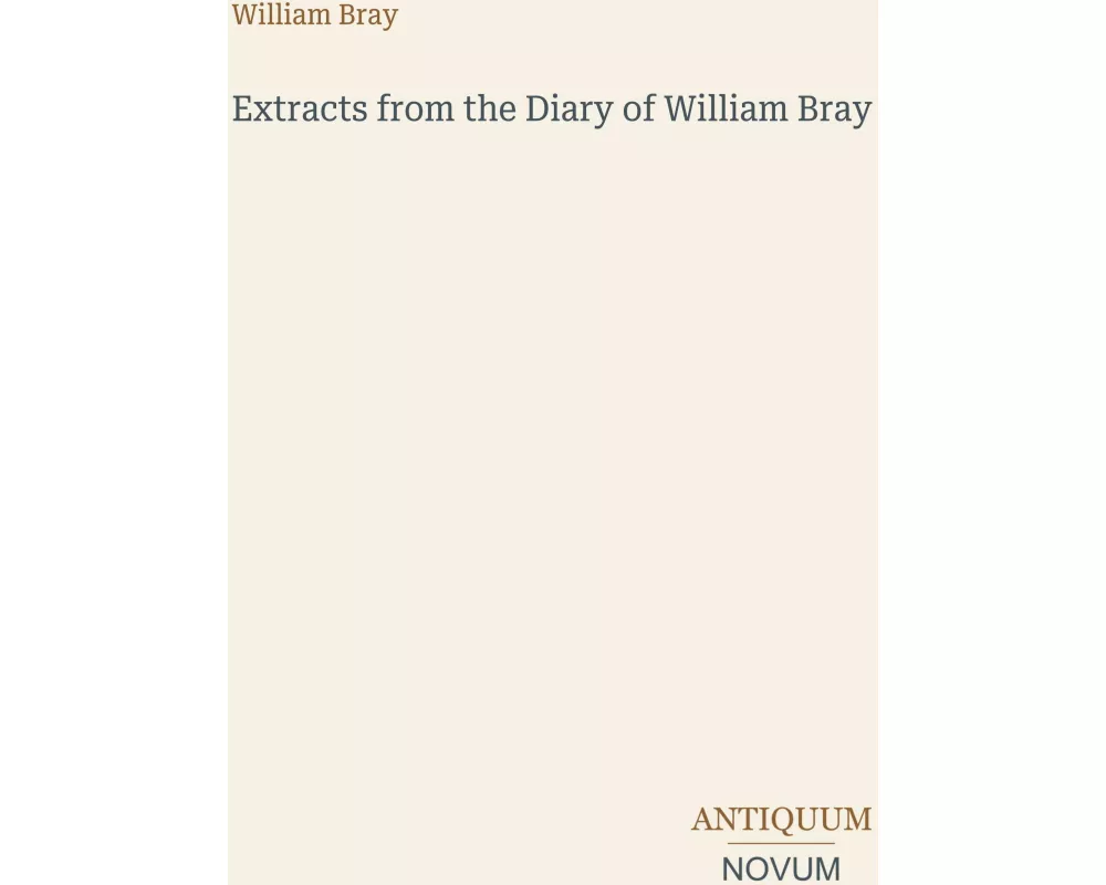 Extracts from the Diary of William Bray