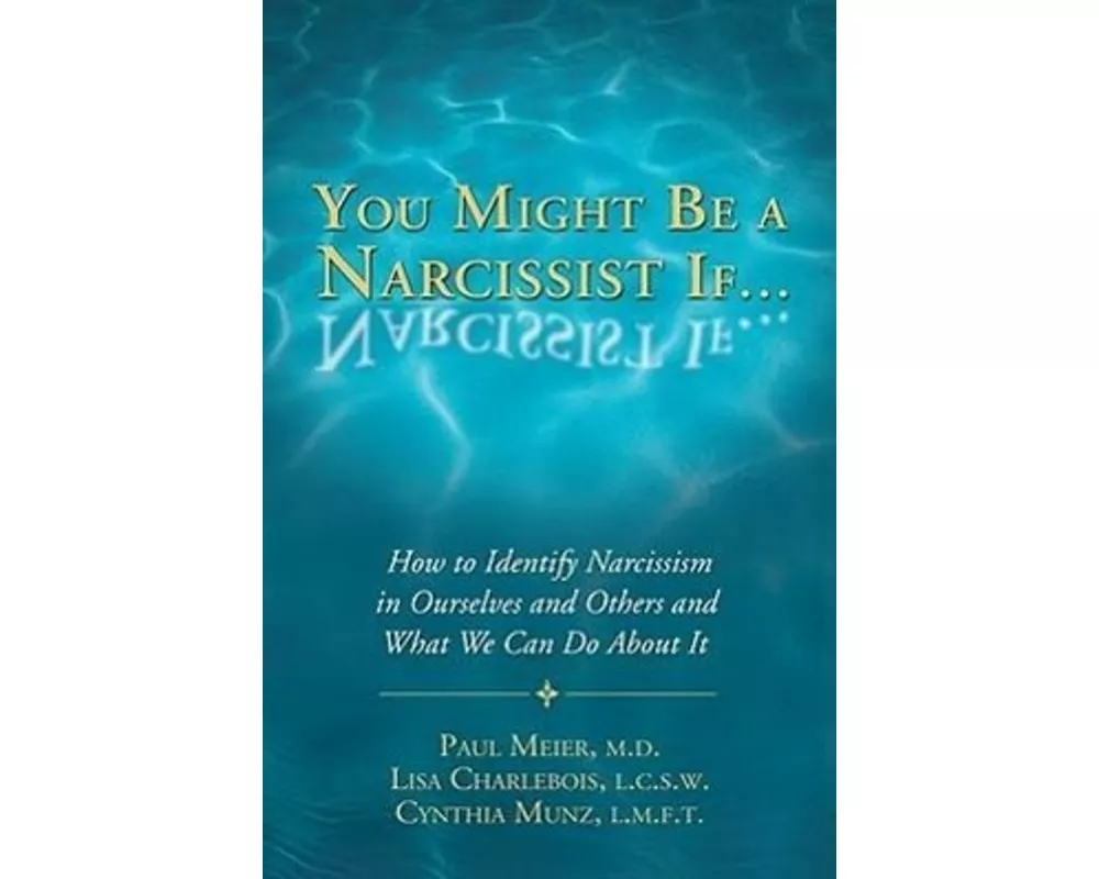 You Might Be a Narcissist If...: How to Identify Narcissism in Ourselves and Others and What We Can Do about It