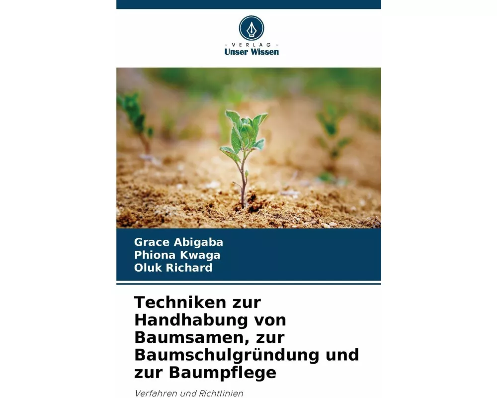 Techniken zur Handhabung von Baumsamen, zur Baumschulgründung und zur Baumpflege
