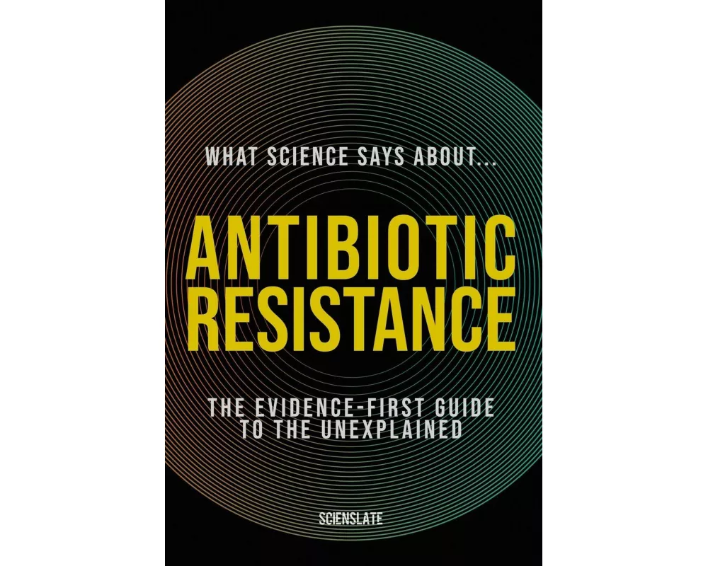 What Science Says About... Antibiotic Resistance