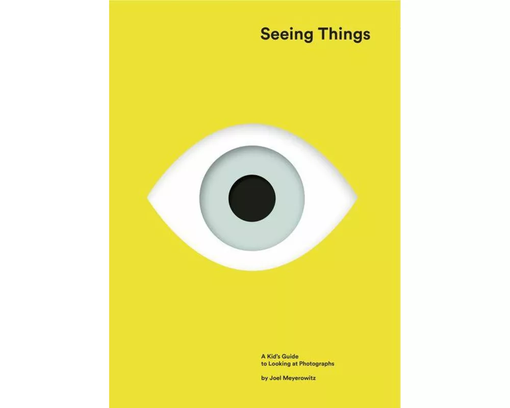 Seeing Things: A Kid's Guide to Looking at Photographs