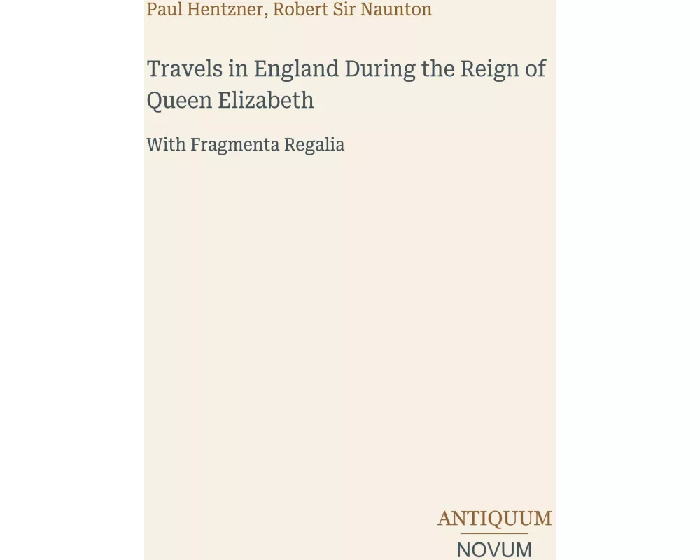Travels in England During the Reign of Queen Elizabeth