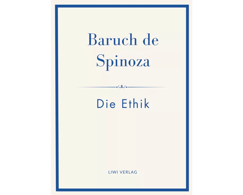 Baruch de Spinoza: Die Ethik