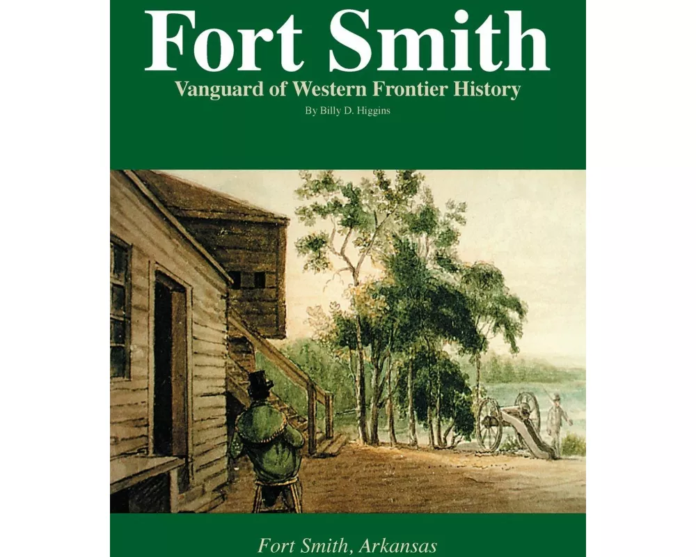 Fort Smith Vanguard of Western Frontier History
