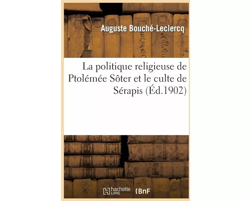 La Politique Religieuse de Ptolémée Sôter Et Le Culte de Sérapis