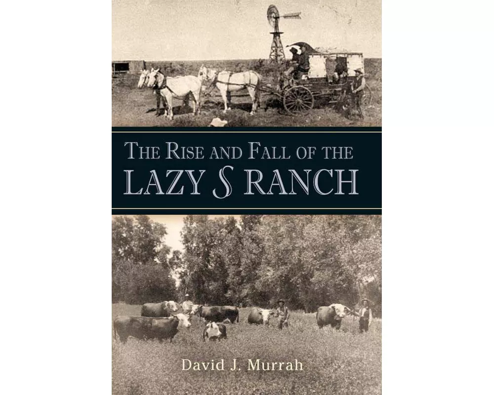 The Rise and Fall of the Lazy S Ranch