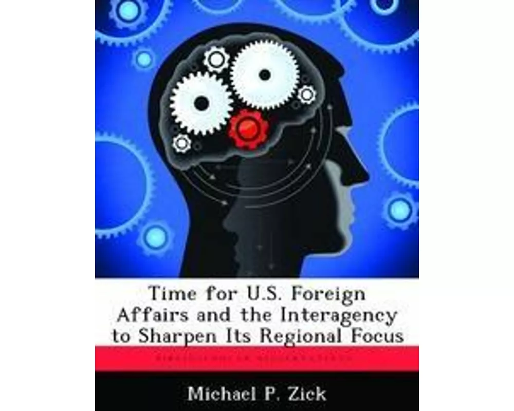 Time for U.S. Foreign Affairs and the Interagency to Sharpen Its Regional Focus
