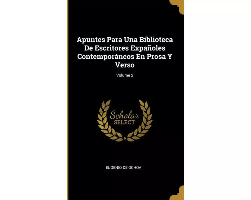 Apuntes Para Una Biblioteca De Escritores Expañoles Contemporáneos En Prosa Y Verso; Volume 2