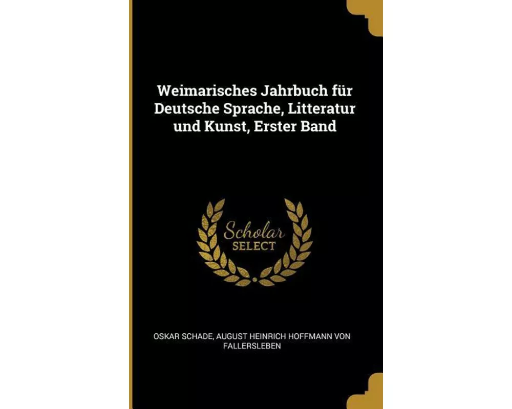 Weimarisches Jahrbuch Für Deutsche Sprache, Litteratur Und Kunst, Erster Band