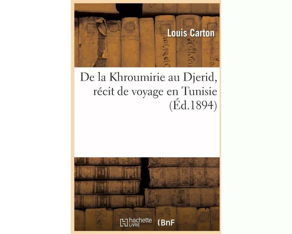 De la Khroumirie au Djerid, récit de voyage en Tunisie
