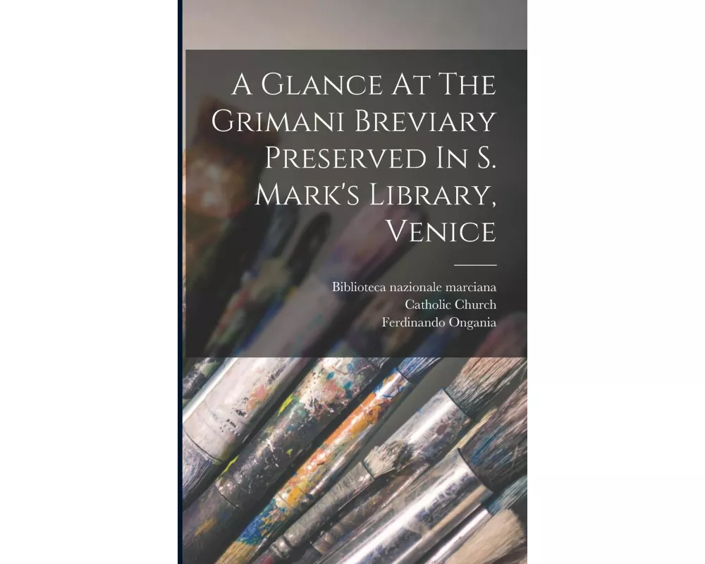 A Glance At The Grimani Breviary Preserved In S. Mark's Library, Venice