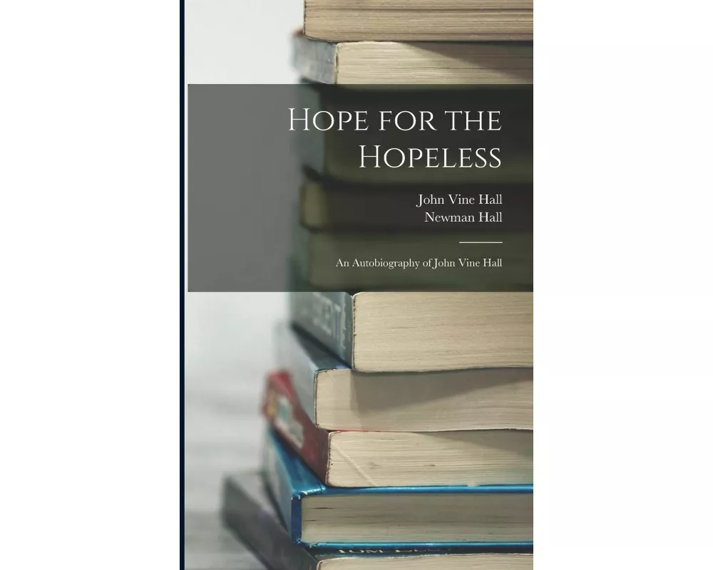 Hope for the Hopeless: An Autobiography of John Vine Hall