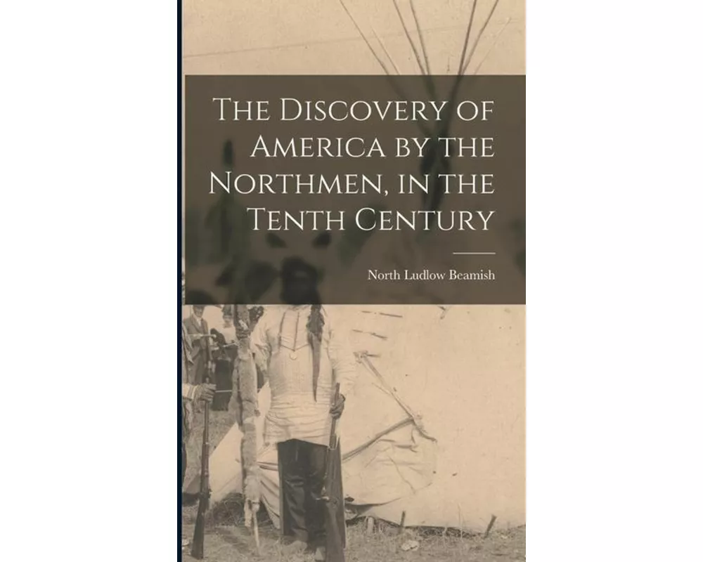 The Discovery of America by the Northmen, in the Tenth Century