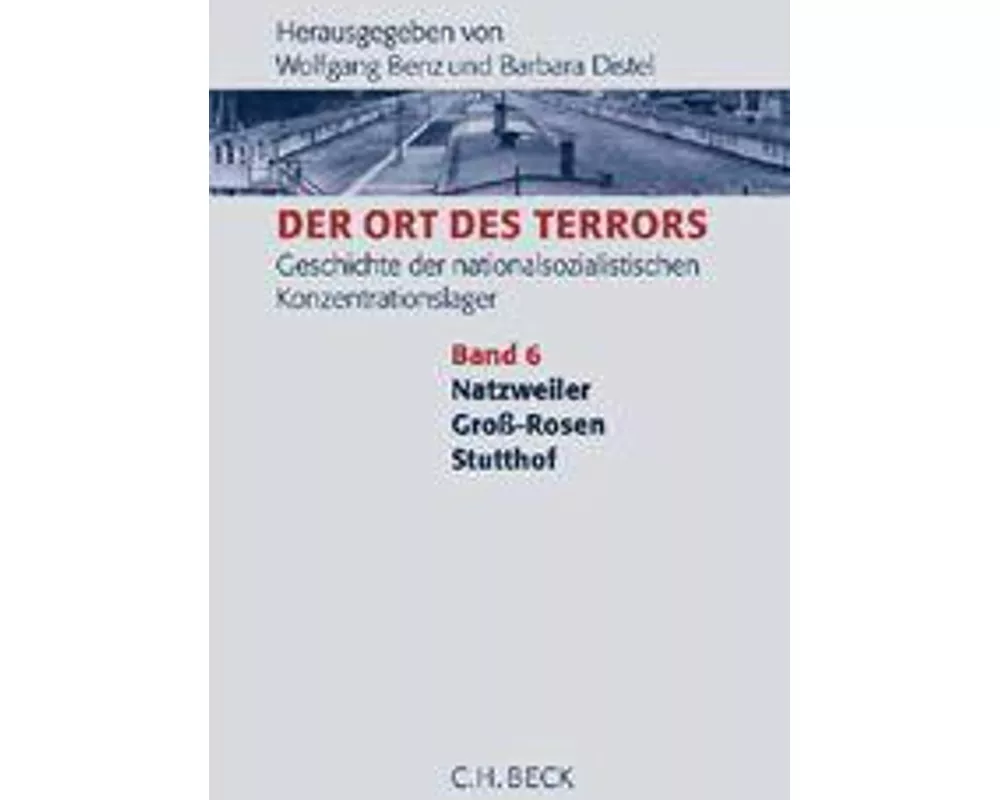 Der Ort des Terrors. Geschichte der nationalsozialistischen Konzentrationslager Bd. 6: Natzweiler, Groß-Rosen, Stutthof