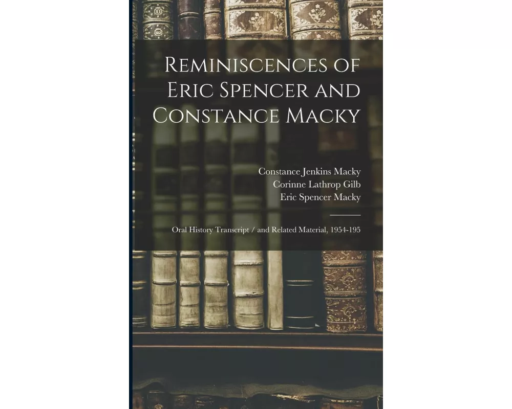 Reminiscences of Eric Spencer and Constance Macky: Oral History Transcript / and Related Material, 1954-195