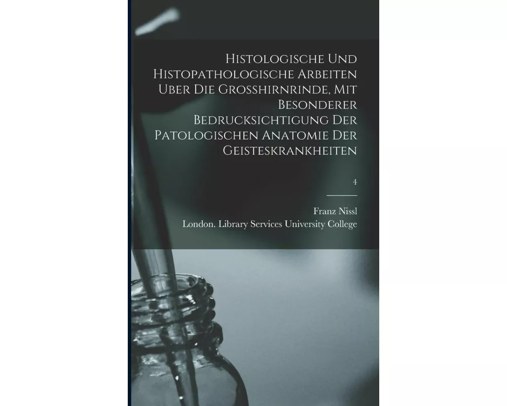 Histologische Und Histopathologische Arbeiten Uber Die Grosshirnrinde, Mit Besonderer Bedrucksichtigung Der Patologischen Anatomie Der Geisteskrankhei