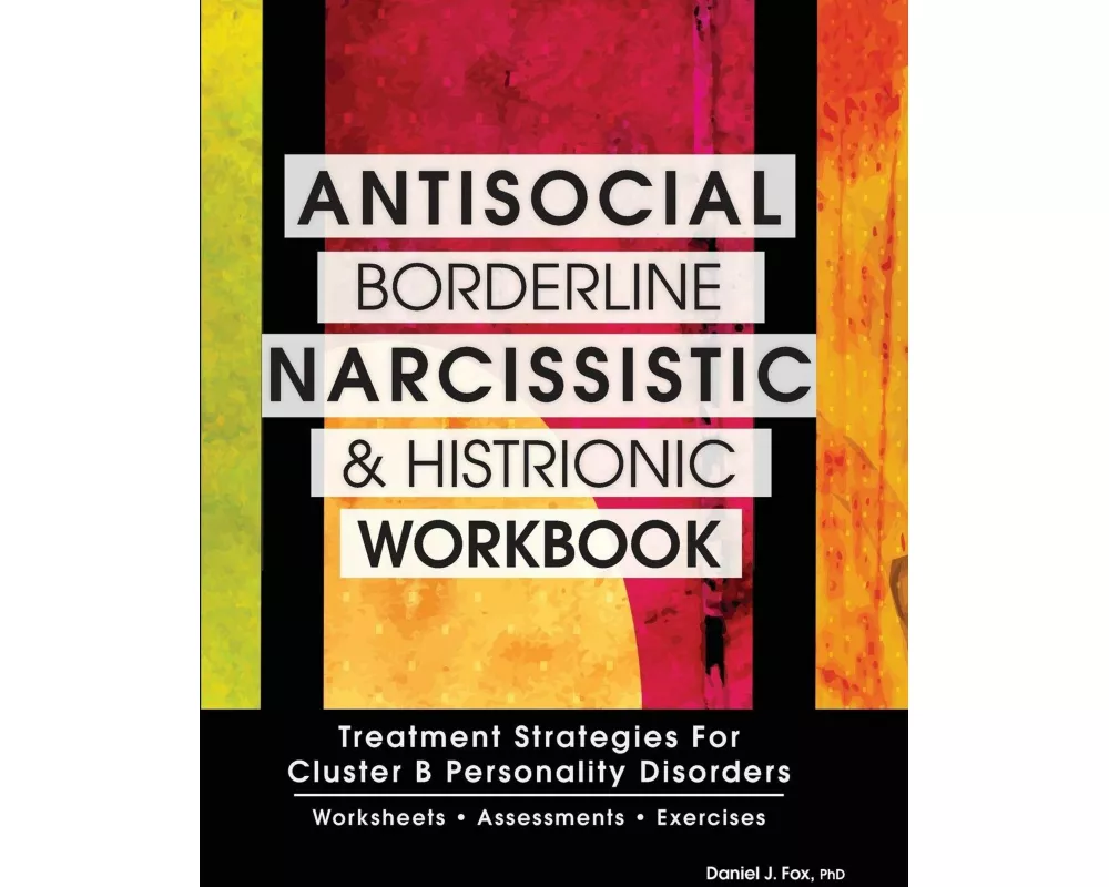 Antisocial, Borderline, Narcissistic and Histrionic Workbook