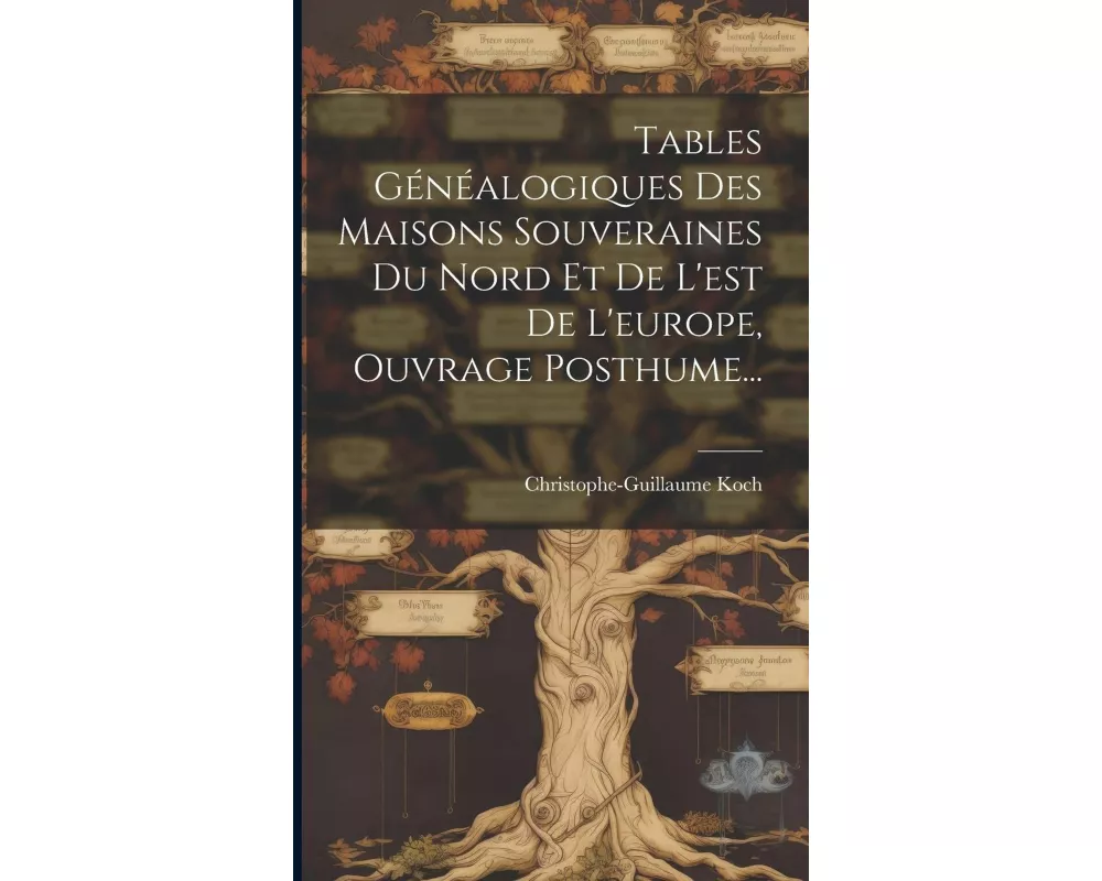 Tables Généalogiques Des Maisons Souveraines Du Nord Et De L'est De L'europe, Ouvrage Posthume